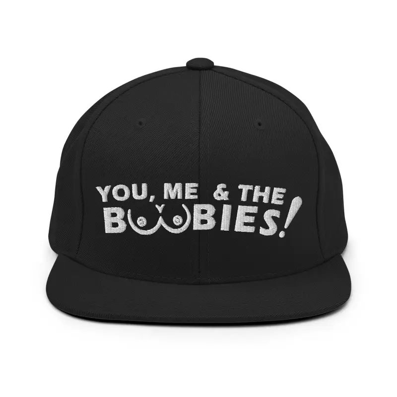 You, Me, & The Boobies Snapback Hat